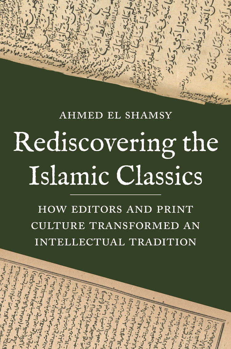 Front Cover of Ahmed El Shamsy, Rediscovering the Islamic Classics (Princeton: Princeton University Press 2020)