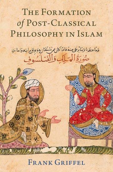 Front cover of Frank Griffel, The Formation of Post-Classical Philosophy in Islam, 2021