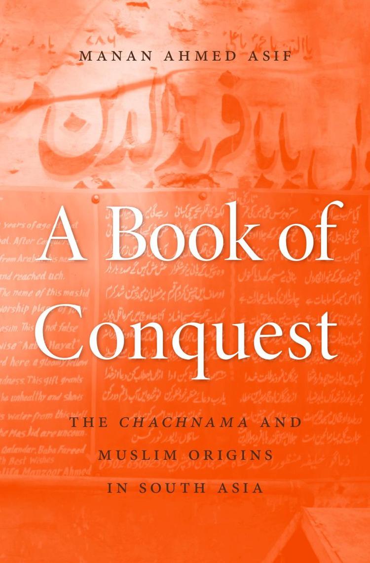 Front Cover of Manan Ahmed Asif, A book of conquest (Harvard University Press, 2016)
